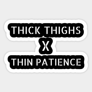 thick thighs thin patience shirt Sticker